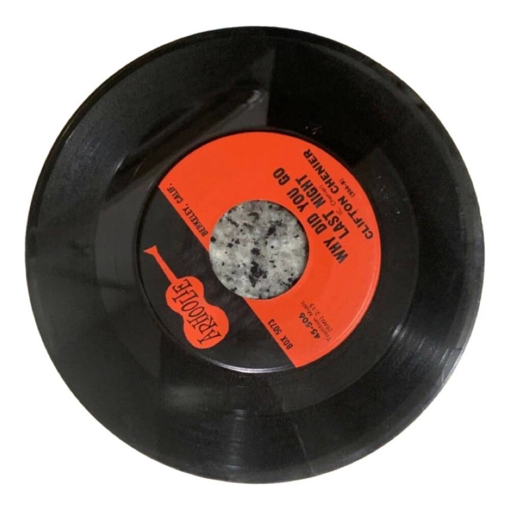 Clifton Chenier Why Did You Go Last Night Ay Ai Ai Arhoolie 506 45 RPM 7” Vinyl